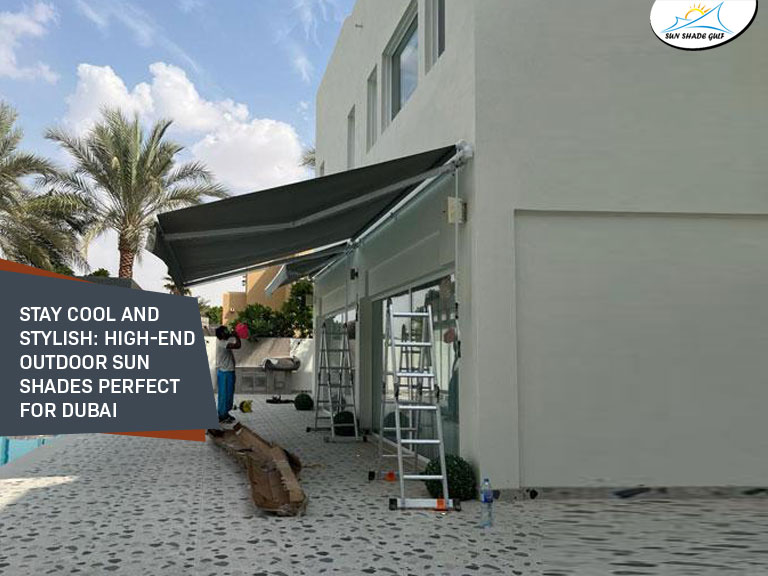 Stay Cool and Stylish High-End Outdoor Sun Shades Perfect for Dubai